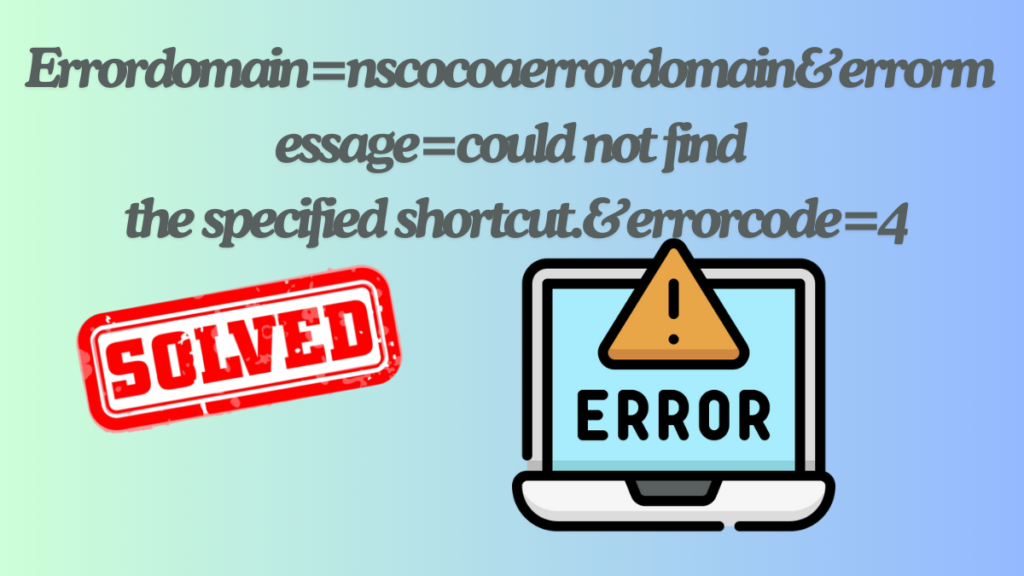 Errordomain=nscocoaerrordomain&errormessage=could not find the specified shortcut.&errorcode=4 best Solution