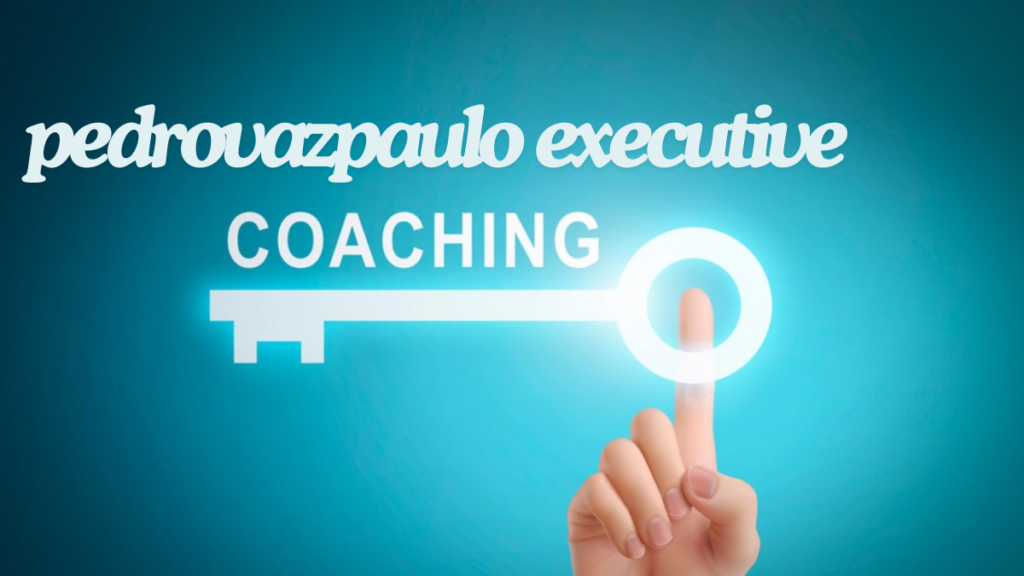 The Transformative Impact of PedroVazPaulo Executive Coaching on Leadership best guide 2024