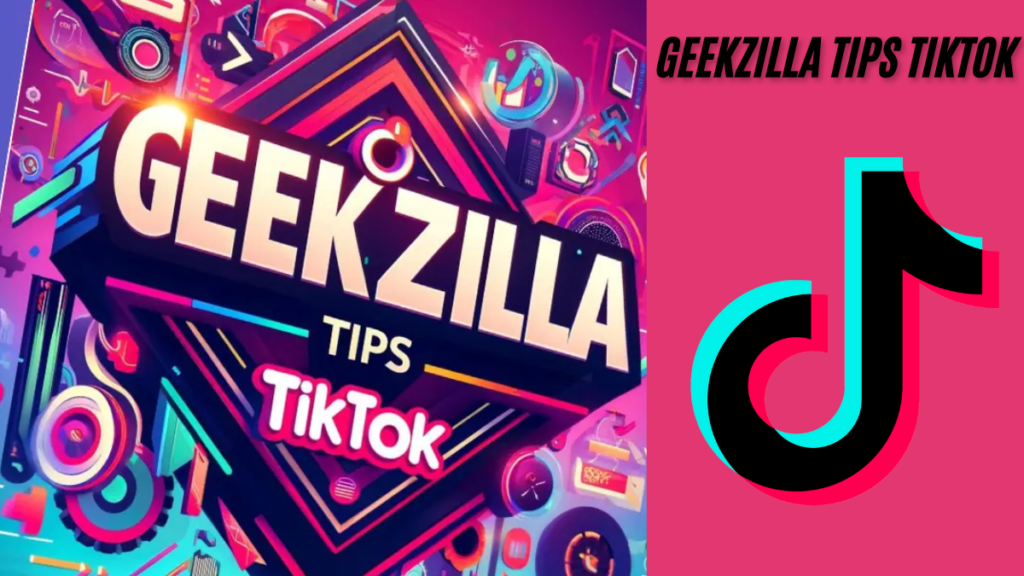 Top Geekzilla Tips TikTok to Elevate Your TikTok Game best guide 2024